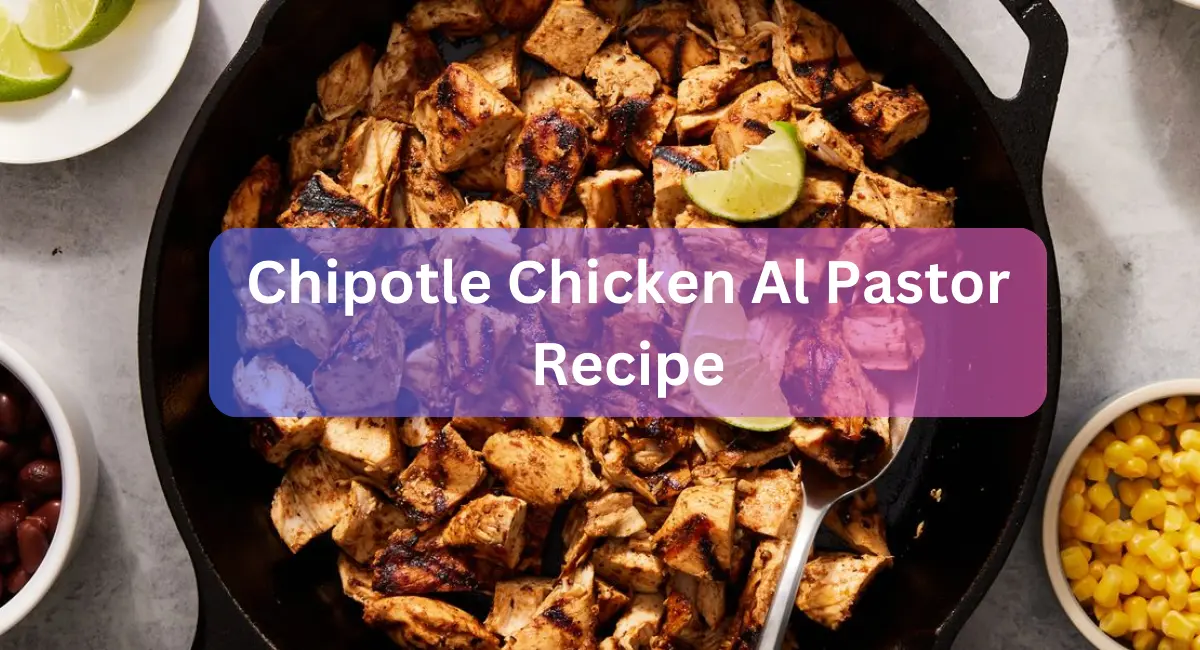 Chipotle Chicken Al Pastor Recipe