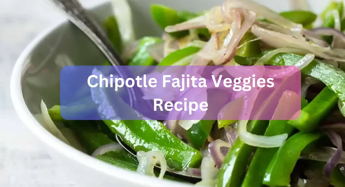 Chipotle Fajita Veggies Recipe