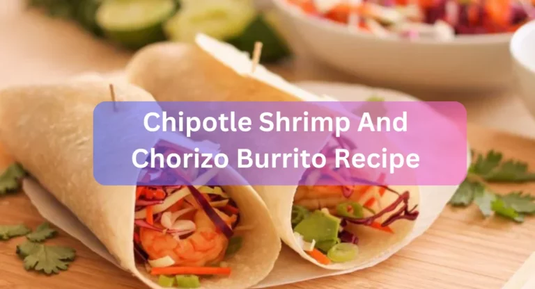 Chipotle Shrimp And Chorizo Burrito Recipe Burrito Fiesta