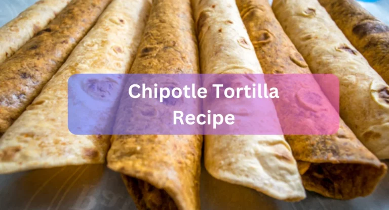 Chipotle Tortilla Recipe