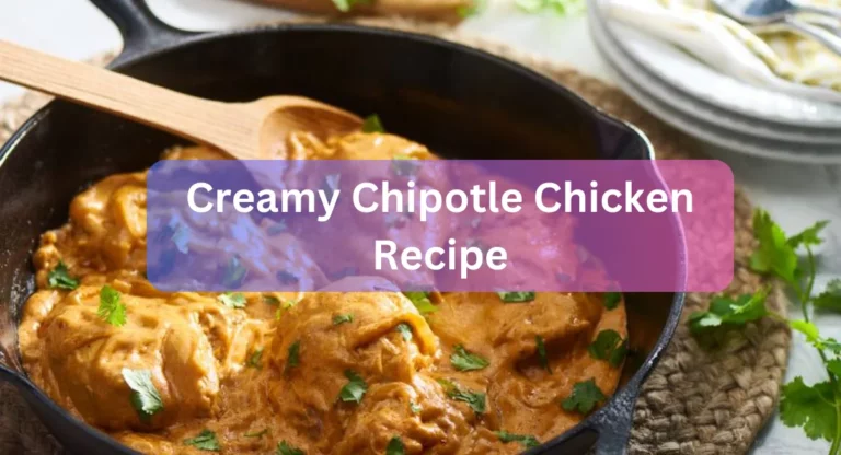 Creamy Chipotle Chicken Recipe To Tantalize Your Taste Bud